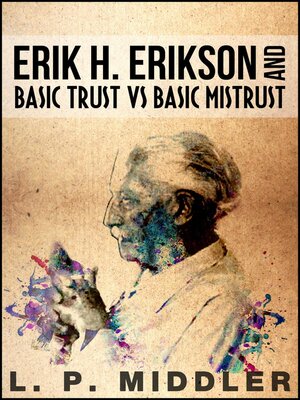 cover image of Erik H. Erikson and Basic Trust vs. Basic Mistrust (Psychosocial Stages of Development)